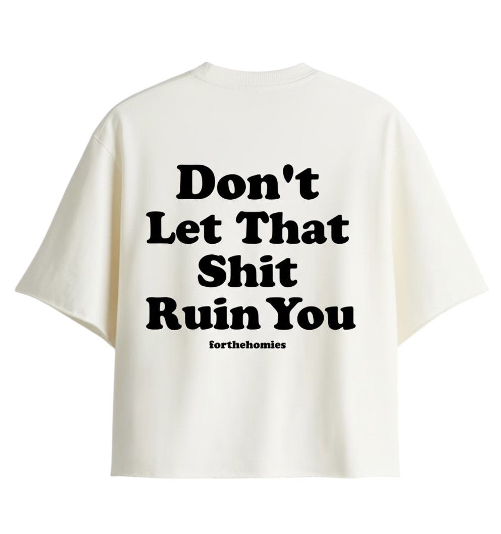 Don't let it ruin you